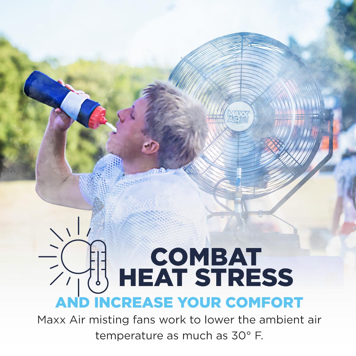 Maxx Air misting fans work to lower the ambient air temperature as much as 30° F, aiding in lowering the body's core temperature and thus reducing heat-related injuries.