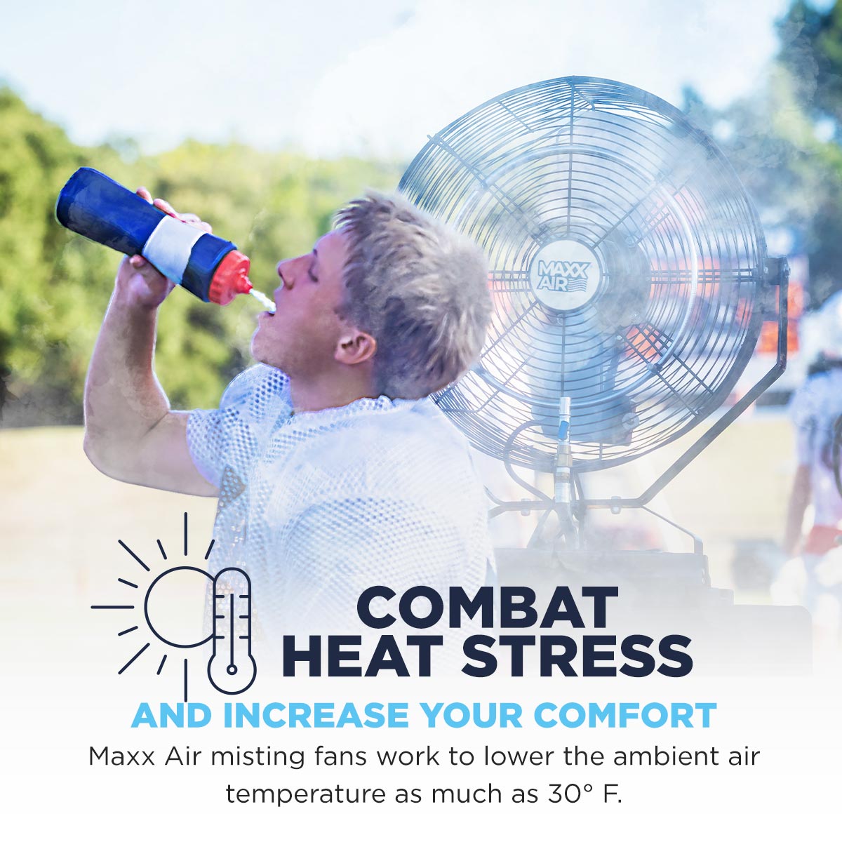 Maxx Air misting fans work to lower the ambient air temperature as much as 30° F, aiding in lowering the body's core temperature and thus reducing heat-related injuries.