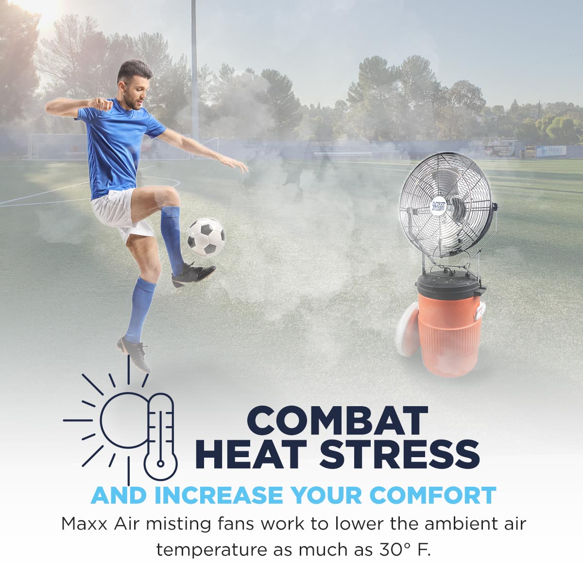 Maxx Air misting fans work to lower the ambient air temperature as much as 30° F, aiding in lowering the body's core temperature and thus reducing heat-related injuries.