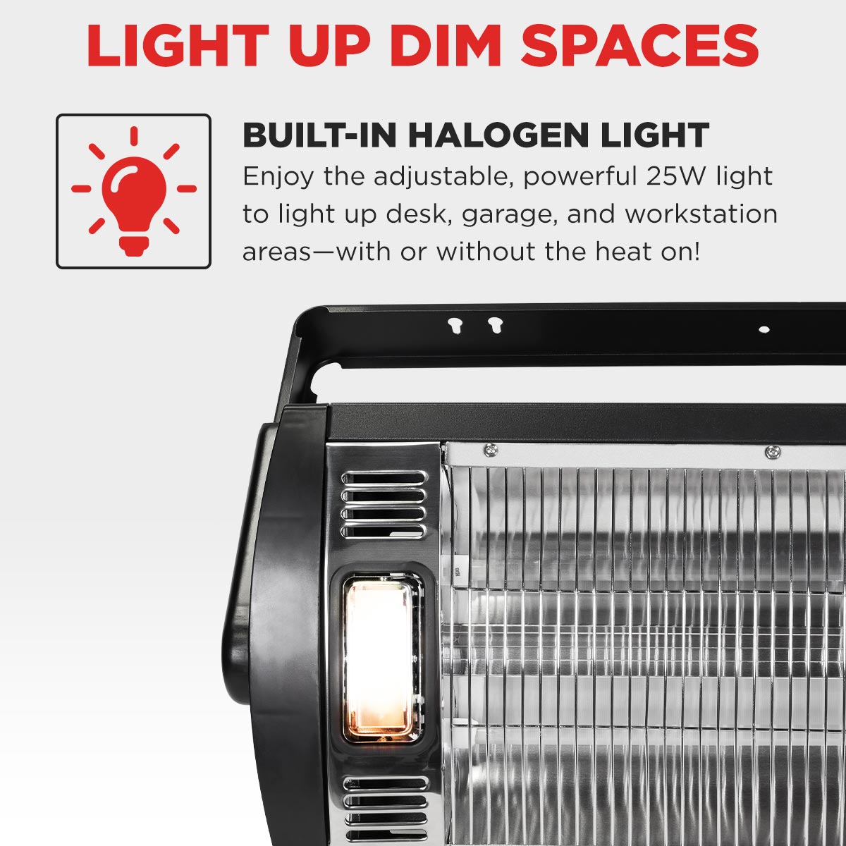 A built-in halogen light adds extra illumination to dim spaces at a work desk, garage, and more, even without using the heat.