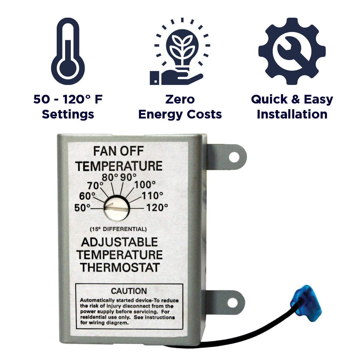 The XXSOLARSTAT has settings from 50 - 120 degrees, has zero energy costs, and installs easily with the quick connect clip.